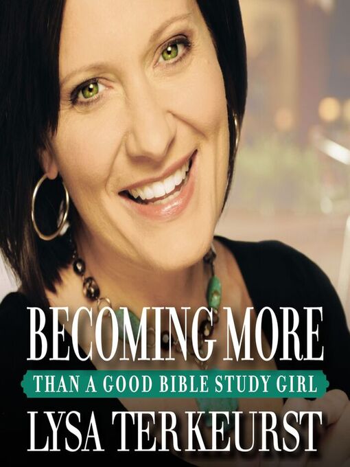 Title details for Becoming More Than a Good Bible Study Girl by Lysa TerKeurst - Available